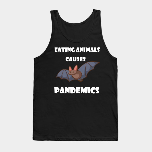 Eating Animals Causes Pandemics Tank Top by Trendy_Designs